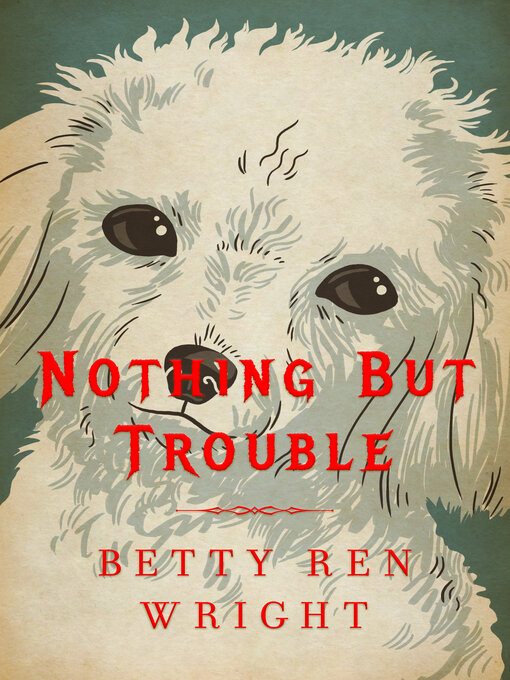 Title details for Nothing But Trouble by Betty Ren Wright - Available